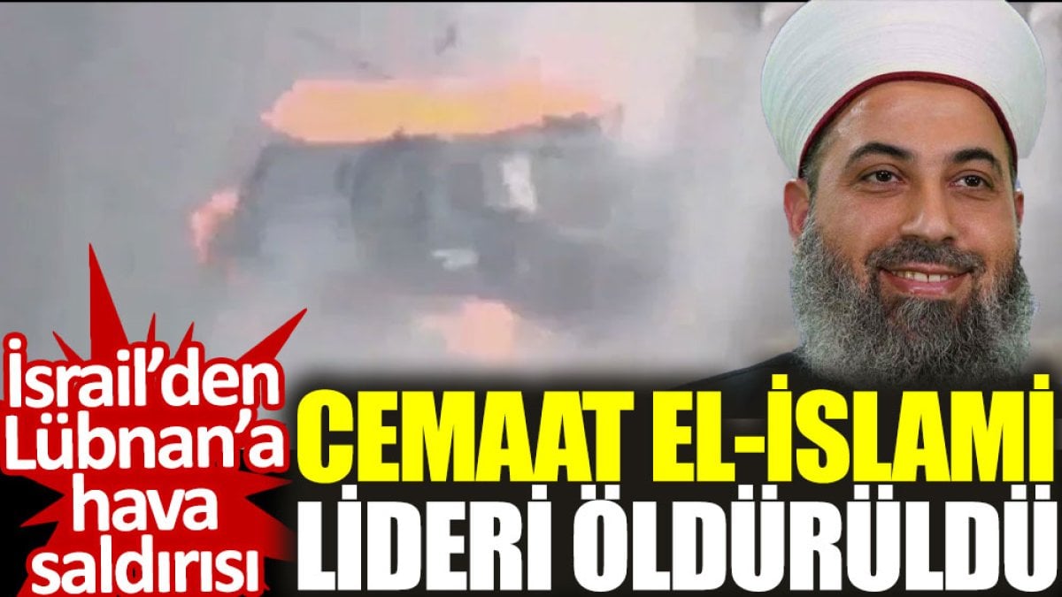 İsrail’den Lübnan’a hava saldırısı: Cemaat el-İslami lideri öldürüldü