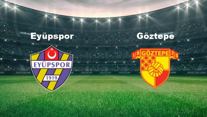 eyupspor goztepe maci ne zaman eyupspor goztepe maci hangi kanalda canli yayinlanacak mWNrnzR5