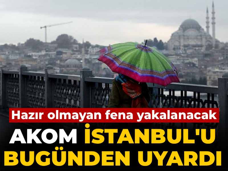 hazir-olmayan-fena-yakalanacak-akom-istanbulu-bugunden-uyardi-JWaZ494O