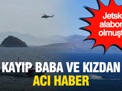 Bodrumdaki jet ski faciasinda aci son kayip baba ve kizinin cansiz bedenleri bulundu 96xs236X